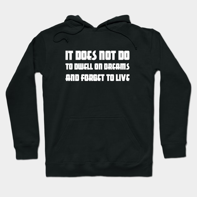 It Does Not Do To Dwell On Dreams And Forget To Live white Hoodie by QuotesInMerchandise